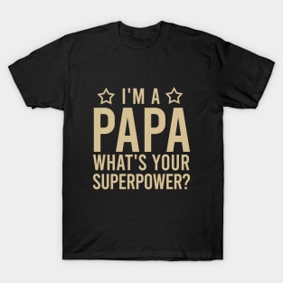 I'm a papa what's your superpower? T-Shirt